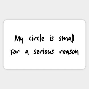 my circle is small for a serious reason Sticker